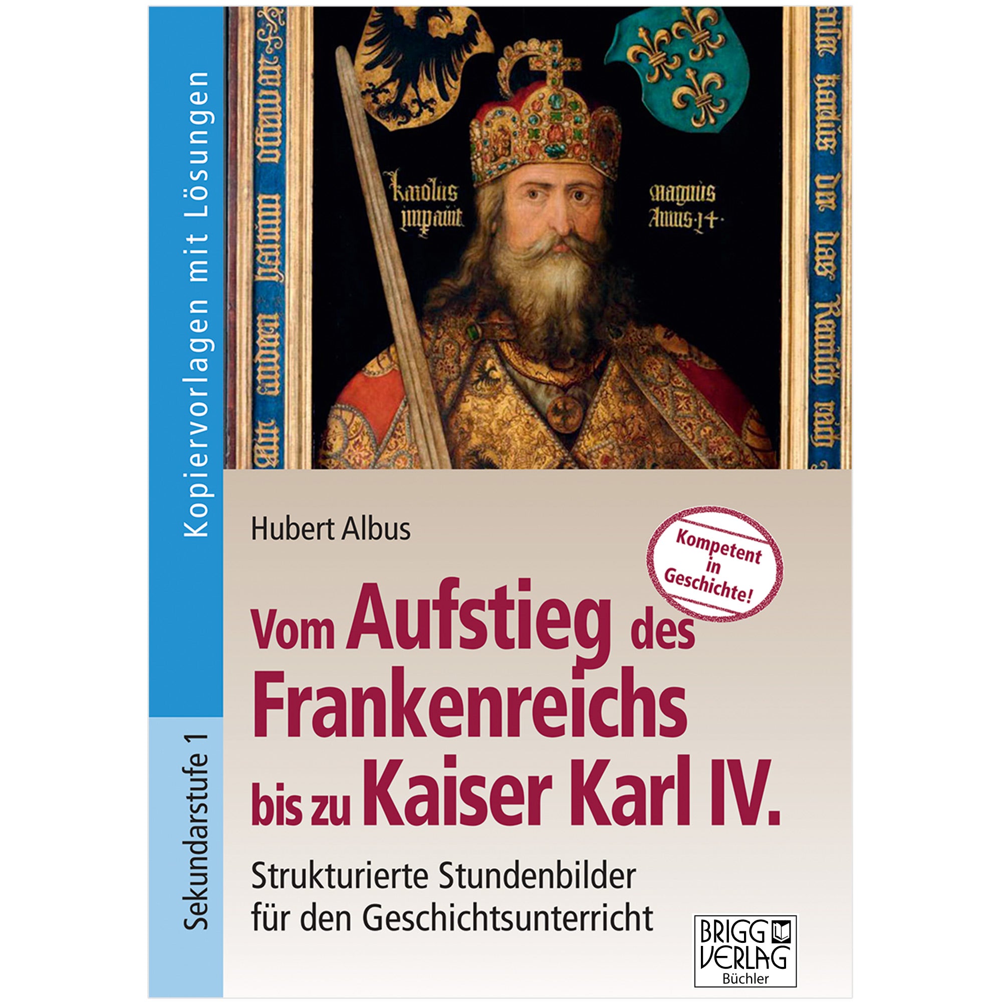 Vom Aufstieg des Frankenreichs bis zu Kaiser Karl IV.